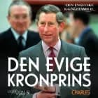 Prins Charles - Den evige kronprins af Den engelske kongefamilie