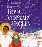 Rosa og venskabsenglen af Lucinda Riley og Harry Whittaker