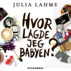 Hvor lagde jeg babyen? af Julia Lahme