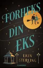 Forheks din eks af Erin Sterling