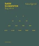 Elementer. Bog VII-IX. Naturlige tal af Euklid