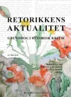 Retorikkens aktualitet af Hanne Roer, Carsten Madsen og Marie Lund