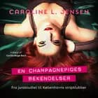 En champagnepiges bekendelser af Caroline L. Jensen