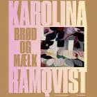 Brød og mælk af Karolina Ramqvist