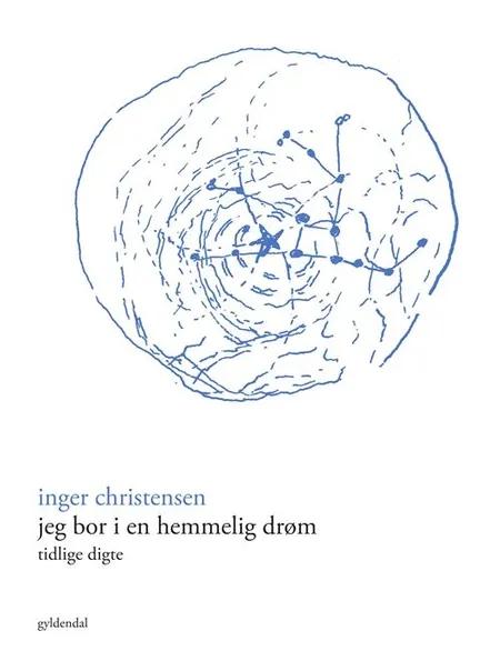 Jeg bor i en hemmelig drøm af Inger Christensen