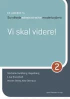 En lærebog til sundhedsadministrative medarbejdere 2 af Michelle Guldborg Hagelberg, Lisa Drevsholt og Maren Betty Alne Derrous