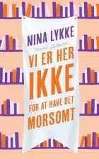 Vi er her ikke for at have det morsomt af Nina Lykke
