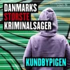 Danmarks største kriminalsager: Kundbypigen af Gyldendal Stereo
