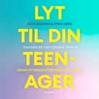 Lyt til din teenager af Arne Nielsson, Stina Grøn og Cathrine Errboe