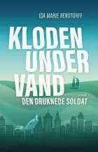 Kloden under vand 1 - Den druknede soldat af Ida-Marie Rendtorff
