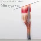 Min syge ven af Johannes Lilleøre