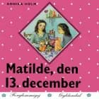 Matilde, den 13. december af Annika Holm