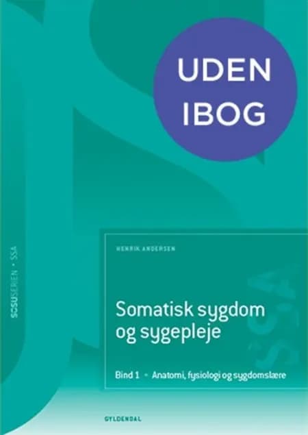 Somatisk sygdom og sygepleje (SSA). Bind 1. Anatomi, fysiologi og sygdomslære af Henrik Andersen