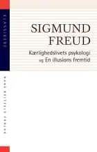 Kærlighedslivets psykologi. En illusions fremtid af Sigmund Freud