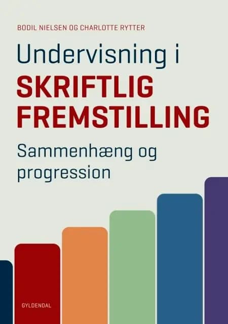 Undervisning i skriftlig fremstilling. Sammenhæng og progression 1.-9. klasse af Bodil Nielsen