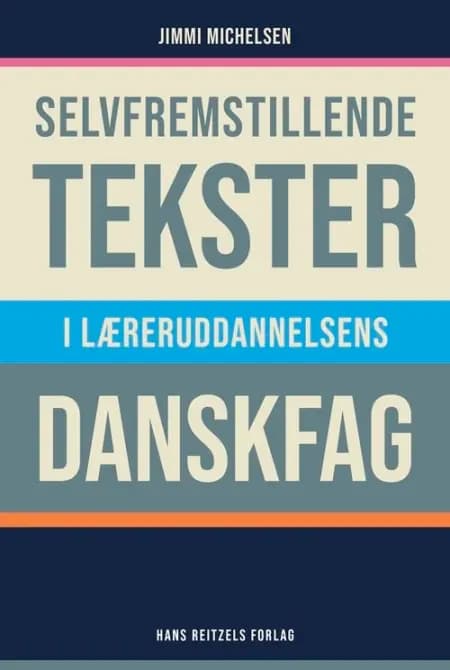 Selvfremstillende tekster i læreruddannelsens danskfag af Jimmi Michelsen