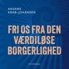 Fri os fra den værdiløse borgerlighed af Anders Krab-Johansen