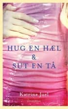 Hug en hæl og sut en tå af Katrine Juel