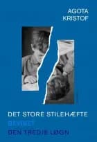 Det store stilehæfte / Beviset / Den tredje løgn af Agota Kristof