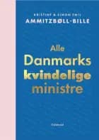 Alle Danmarks kvindelige ministre af Simon Emil Ammitzbøll-Bille og Kristine Ammitzbøll-Bille