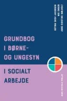 Grundbog i børne- og ungesyn i socialt arbejde af Betina Skov Jacobsen, Anne-Kirstine Mølholt og Mie Engen