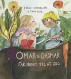 Omar og Dagmar får noget til at gro af Trine Bundsgaard og Signe Kjær