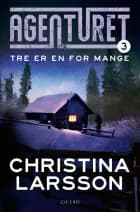 Agenturet 3 - Tre er en for mange af Christina Larsson