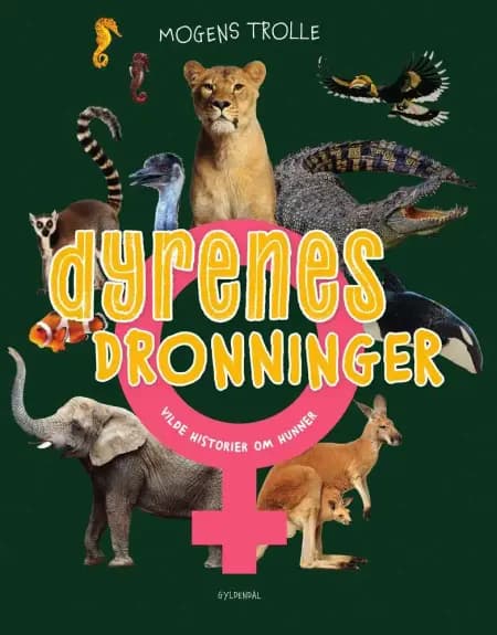 Dyrenes dronninger - vilde historier om hunner af Mogens Trolle