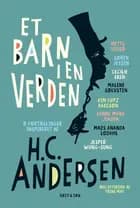 Et barn i en verden af Cecilie Eken, Søren Jessen, Jesper Wung-Sung, Sanne Munk Jensen, Mette Vedsø, Mads Ananda Lodahl, Malene Sølvsten og Kim Fupz Aakeson