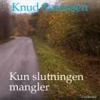 Kun slutningen mangler