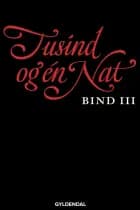 Tusind og én nat. Bind 3 af Ingen forfatter