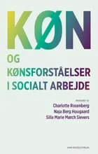 Køn og kønsforståelser i socialt arbejde af Naja Berg Hougaard, Silla Marie Mørch Sievers, Winter Barrett Henriksen, Molly Anne Occhino, Rasmus Præstmann Hansen, Kenneth Reinicke, Maria Öhman Roelsgaard, Freya Semanda, Mira C. Skadegård og Ahrong Gersager Yang Nissen