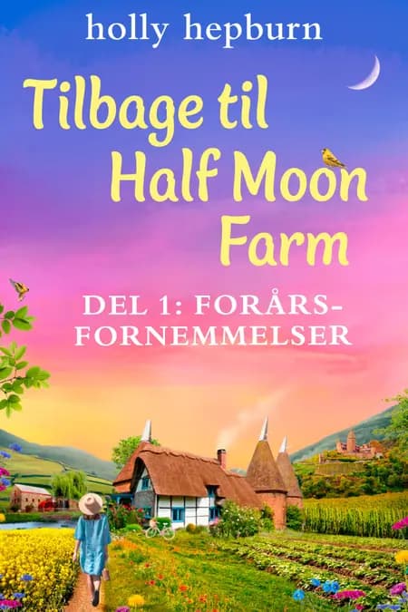 Tilbage til Half Moon Farm 1: Forårsfornemmelser af Holly Hepburn