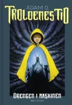 Troldenes tid. Drengen i maskinen af Adam O.