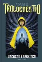 Troldenes tid. Drengen i maskinen af Adam O.