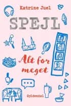 Spejl 1 - Alt for meget af Katrine Juel