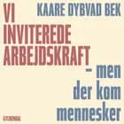 Vi inviterede arbejdskraft - men der kom mennesker af Kaare Dybvad