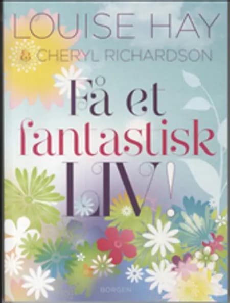 Få et fantastisk liv! af Louise L. Hay