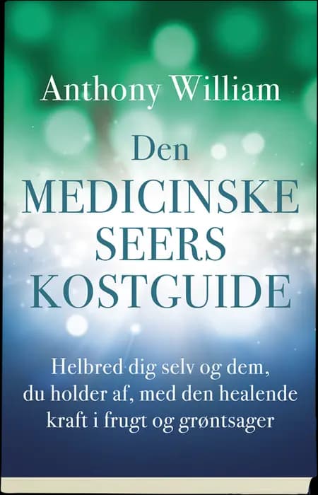Den medicinske seers kostguide af Anthony William