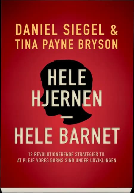 Hele hjernen - hele barnet af Daniel J. Siegel