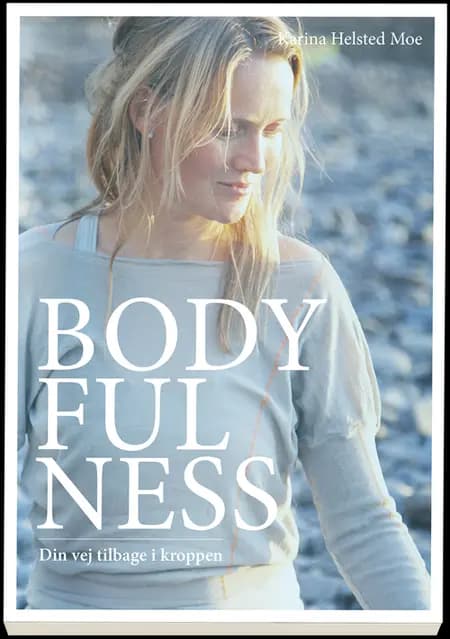 Bodyfulness - din vej tilbage i kroppen af Karina Helsted Moe