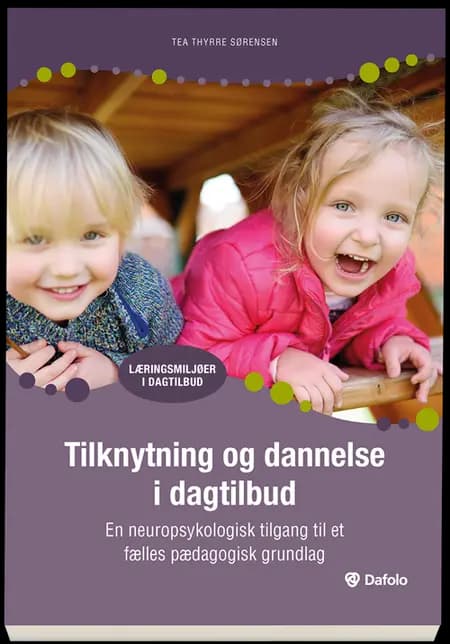 Tilknytning og dannelse i dagtilbud af Tea Thyrre Sørensen