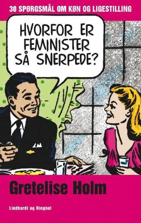 Hvorfor er feminister så snerpede? af Gretelise Holm