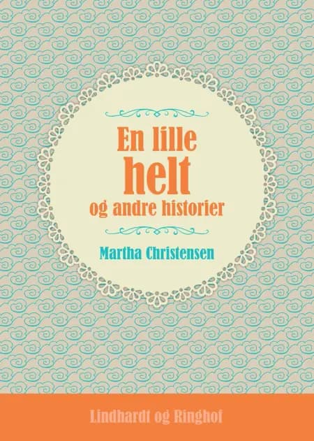 En lille helt og andre historier af Martha Christensen