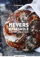 Meyers bageskole. Alle kan lære at bage af Claus Meyer