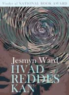 Hvad reddes kan af Jesmyn Ward
