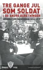 Tre gange jul som soldat - og andre beretninger af Flere forfattere