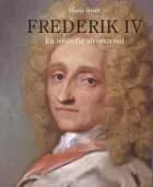Frederik IV - En letsindig alvorsmand af Marie Hvidt