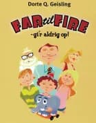 Far til fire - gi´r aldrig op af Dorte Q. Geisling