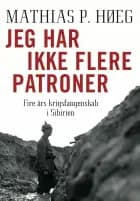 Jeg har ikke flere patroner - Fire års krigsfangenskab i Sibirien af Mathias P. Høeg